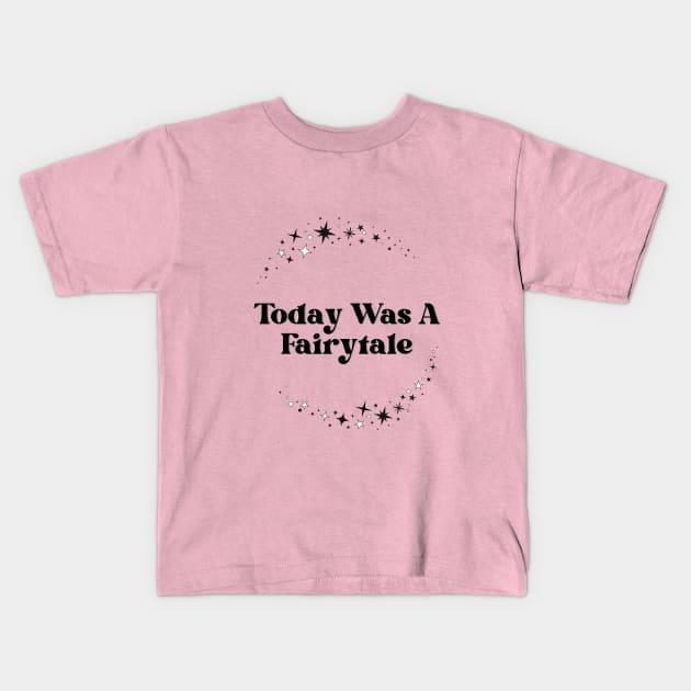 Today Was A Fairytale Kids T-Shirt by Mysticalart